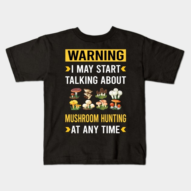 Warning Mushroom Hunting Mushrooms Mushrooming Mycology Mycologist Foraging Forager Kids T-Shirt by Bourguignon Aror